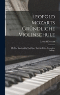 Leopold Mozarts grndliche Violinschule: Mit vier Kupfertafeln und einer Tabelle. Dritte vermehrte Auflage.