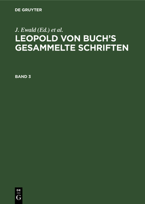 Leopold Von Buch's Gesammelte Schriften. Band 3 - Ewald, J (Editor), and Roth, J (Editor), and Eck, H (Editor)