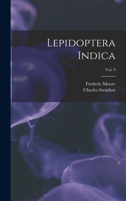 Lepidoptera Indica; vol. 9 - Moore, Frederic 1830-1907, and Swinhoe, Charles 1838-