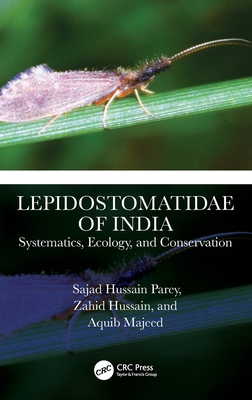 Lepidostomatidae of India: Systematics, Ecology, and Conservation - Parey, Sajad Hussain, and Hussain, Zahid, and Majeed, Aquib