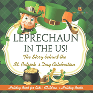 Leprechaun In The US! The Story behind the St. Patrick's Day Celebration - Holiday Book for Kids Children's Holiday Books