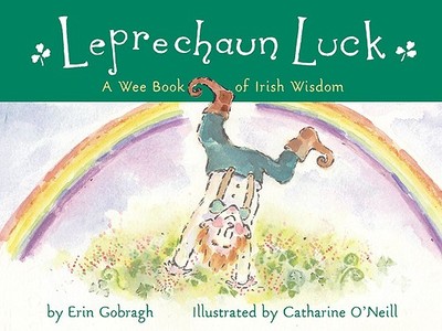 Leprechaun Luck: A Wee Book of Irish Wisdom - Gobragh, Erin (Compiled by)