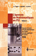 L'Epreuve de Mathematiques En Psi, Volume 2: Concours D'Entree A L'Ecole Polytechnique Et A L'Ecole Normale Superieure de Cachan 1998