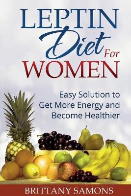 Leptin Diet for Women: Easy Solution to Get More Energy and Become Healthier - Samons, Brittany