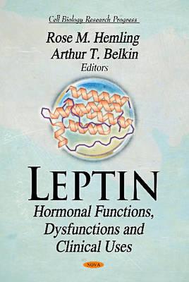 Leptin: Hormonal Functions, Dysfunctions & Clinical Uses - Hemling, Rose M (Editor), and Belkin, Arthur T (Editor)