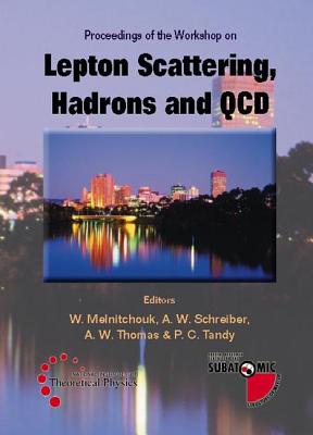 Lepton Scattering, Hadrons and Qcd, Procs of the Workshop - Melnitchouk, W (Editor), and Schreiber, Andreas W (Editor), and Tandy, Peter C (Editor)