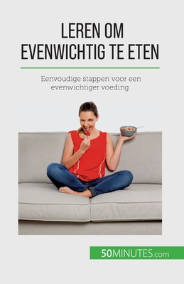 Leren om evenwichtig te eten: Eenvoudige stappen voor een evenwichtiger voeding - V?ronique Decarpentrie