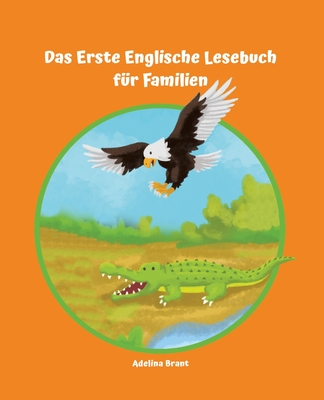 Lerne Englisch am einfachsten mit dem Buch Das Erste Englische Lesebuch f?r Familien: Stufe A1 und A2 Zweisprachig mit Englisch-deutscher ?bersetzung - Brant, Adelina