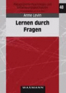 Lernen Durch Fragen: Wirkung Von Strukturierenden Hilfen Auf Das Generieren Von Studierendenfragen ALS Begleitende Lernstrategie - Rost, Detlef H, and Levin, Anne