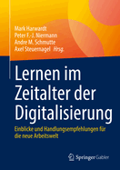 Lernen im Zeitalter der Digitalisierung: Einblicke und Handlungsempfehlungen fur die neue Arbeitswelt