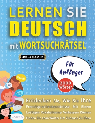 LERNEN SIE DEUTSCH MIT WORTSUCHRTSEL FR ANFNGER - Entdecken Sie, Wie Sie Ihre Fremdsprachenkenntnisse Mit Einem Lustigen Vokabeltrainer Verbessern Knnen - Finden Sie 2000 Wrter Um Zuhause Zu ben - Lingua Classics