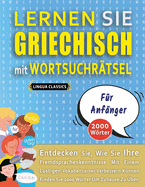 LERNEN SIE GRIECHISCH MIT WORTSUCHR?TSEL F?R ANF?NGER - Entdecken Sie, Wie Sie Ihre Fremdsprachenkenntnisse Mit Einem Lustigen Vokabeltrainer Verbessern K÷nnen - Finden Sie 2000 W÷rter Um Zuhause Zu ?ben