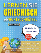 LERNEN SIE GRIECHISCH MIT WORTSUCHR?TSEL F?R KINDER VON 8 BIS 10 JAHRE - Entdecken Sie, Wie Sie Ihre Fremdsprachenkenntnisse Mit Einem Lustigen Vokabeltrainer Verbessern K÷nnen - Finden Sie 2000 W÷rter Um Zuhause Zu ?ben