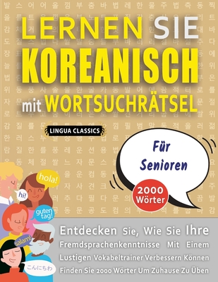 LERNEN SIE KOREANISCH MIT WORTSUCHRTSEL FR SENIOREN - Entdecken Sie, Wie Sie Ihre Fremdsprachenkenntnisse Mit Einem Lustigen Vokabeltrainer Verbessern Knnen - Finden Sie 2000 Wrter Um Zuhause Zu ben - Lingua Classics