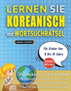 LERNEN SIE KOREANISCH MIT WORTSUCHR?TSEL F?R KINDER VON 8 BIS 10 JAHRE - Entdecken Sie, Wie Sie Ihre Fremdsprachenkenntnisse Mit Einem Lustigen Vokabeltrainer Verbessern Knnen - Finden Sie 2000 Wrter Um Zuhause Zu ?ben