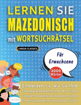 LERNEN SIE MAZEDONISCH MIT WORTSUCHR?TSEL F?R ERWACHSENE - Entdecken Sie, Wie Sie Ihre Fremdsprachenkenntnisse Mit Einem Lustigen Vokabeltrainer Verbessern Knnen - Finden Sie 2000 Wrter Um Zuhause Zu ?ben - Lingua Classics