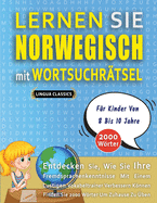 LERNEN SIE NORWEGISCH MIT WORTSUCHR?TSEL F?R KINDER VON 8 BIS 10 JAHRE - Entdecken Sie, Wie Sie Ihre Fremdsprachenkenntnisse Mit Einem Lustigen Vokabeltrainer Verbessern K÷nnen - Finden Sie 2000 W÷rter Um Zuhause Zu ?ben