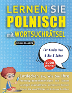 LERNEN SIE POLNISCH MIT WORTSUCHR?TSEL F?R KINDER VON 6 BIS 8 JAHRE - Entdecken Sie, Wie Sie Ihre Fremdsprachenkenntnisse Mit Einem Lustigen Vokabeltrainer Verbessern K÷nnen - Finden Sie 2000 W÷rter Um Zuhause Zu ?ben