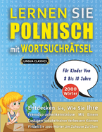 LERNEN SIE POLNISCH MIT WORTSUCHR?TSEL F?R KINDER VON 8 BIS 10 JAHRE - Entdecken Sie, Wie Sie Ihre Fremdsprachenkenntnisse Mit Einem Lustigen Vokabeltrainer Verbessern Knnen - Finden Sie 2000 Wrter Um Zuhause Zu ?ben
