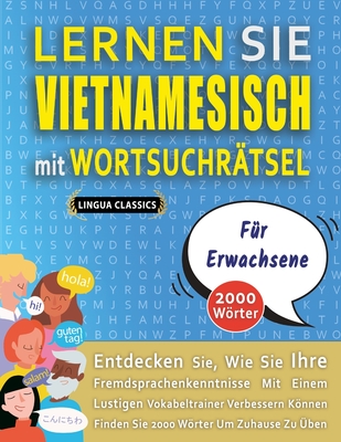 LERNEN SIE VIETNAMESISCH MIT WORTSUCHR?TSEL F?R ERWACHSENE - Entdecken Sie, Wie Sie Ihre Fremdsprachenkenntnisse Mit Einem Lustigen Vokabeltrainer Verbessern Knnen - Finden Sie 2000 Wrter Um Zuhause Zu ?ben - Lingua Classics