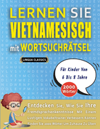 LERNEN SIE VIETNAMESISCH MIT WORTSUCHR?TSEL F?R KINDER VON 6 BIS 8 JAHRE - Entdecken Sie, Wie Sie Ihre Fremdsprachenkenntnisse Mit Einem Lustigen Vokabeltrainer Verbessern Knnen - Finden Sie 2000 Wrter Um Zuhause Zu ?ben