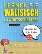 LERNEN SIE WALISISCH MIT WORTSUCHR?TSEL F?R KINDER VON 6 BIS 8 JAHRE - Entdecken Sie, Wie Sie Ihre Fremdsprachenkenntnisse Mit Einem Lustigen Vokabeltrainer Verbessern Knnen - Finden Sie 2000 Wrter Um Zuhause Zu ?ben