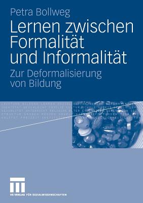 Lernen Zwischen Formalitat Und Informalitat: Zur Deformalisierung Von Bildung - Bollweg, Petra