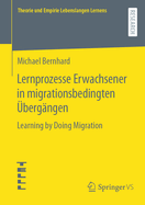 Lernprozesse Erwachsener in Migrationsbedingten ?berg?ngen: Learning by Doing Migration