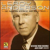 Leroy Anderson: The Phantom Regiment and Other Tales - Dave Wygonik (trumpet); Kevin Eisensmith (trumpet); Keystone Wind Ensemble; William Stowman (trumpet); Jack Stamp (conductor)