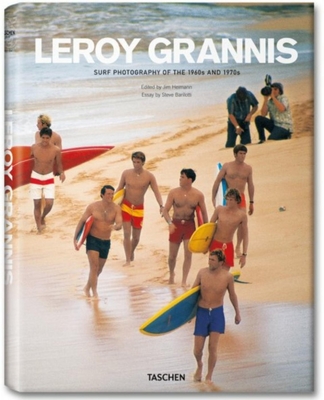 Leroy Grannis: Surf Photography of the 1960s & 1970s - Heimann, Jim (Editor), and Barilotti, Steve