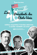 Les 46 prsidents des tats-Unis: Histoires, ralisations et hritages amricains - de George Washington  Joe Biden (Livre de biographies politiques des tats-Unis)