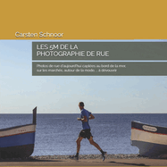 Les 5 M de la photographie de rue: Photos d'aujourd'hui capt?es au bord de la mer, sur les march?s, autour de la mode, ... ? d?couvrir