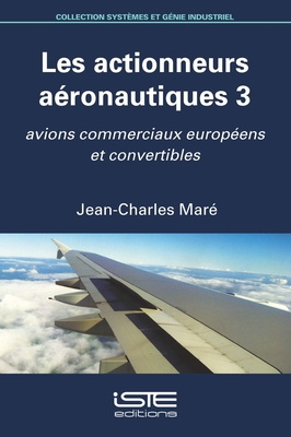 Les actionneurs a?ronautiques 3: Avions commerciaux europ?ens et convertibles - Mar?, Jean-Charles