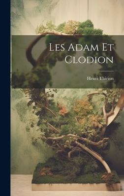 Les Adam Et Clodion - Thirion, Henri