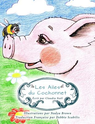 Les Ailes du Cochonnet - Brown, Nadya (Illustrator), and Noel, Claudia