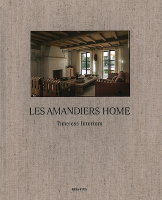 Les Amandiers Home: Timeless Interiors - BETA-PLUS Publishing (Editor)