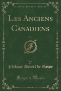 Les Anciens Canadiens, Vol. 1 (Classic Reprint)