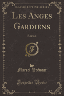 Les Anges Gardiens: Roman (Classic Reprint)