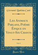 Les Animaux Parlans, Pome pique En Vingt-Six Chants, Vol. 2 (Classic Reprint)