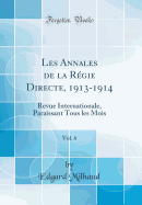 Les Annales de la R?gie Directe, 1913-1914, Vol. 6: Revue Internationale, Paraissant Tous Les Mois (Classic Reprint)