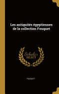 Les antiquits gyptiennes de la collection Fouquet
