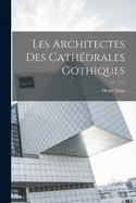 Les Architectes Des Cathdrales Gothiques