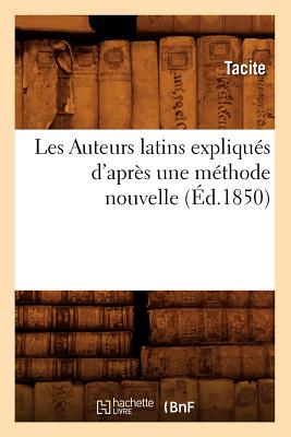 Les Auteurs Latins Expliques D'Apres Une Methode Nouvelle (Ed.1850) - Tacite