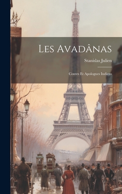 Les Avad?nas: Contes Et Apologues Indiens - Julien, Stanislas