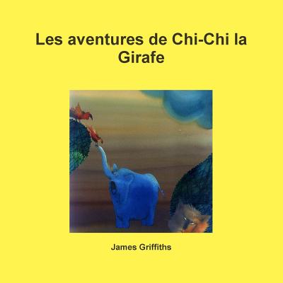 Les Aventures de Chi-Chi La Girafe - Griffiths, James