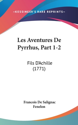 Les Aventures de Pyrrhus, Part 1-2: Fils D'Achille (1771) - Fenelon, Francois de Salignac