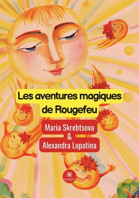 Les aventures magiques de Rougefeu - Maria Skrebtsova Et Alexandra Lopatina