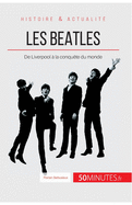 Les Beatles: De Liverpool  la conqute du monde