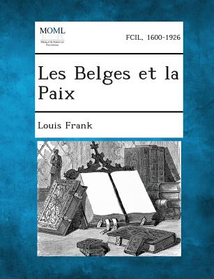 Les Belges Et La Paix - Frank, Louis