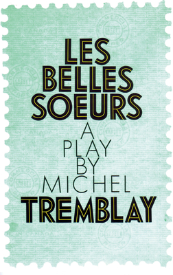 Les Belles Soeurs - Tremblay, Michel, and Van Burek, John (Translated by), and Glassco, Bill (Translated by)